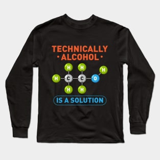 Technically Alcohol is a Solution Funny Sayings Long Sleeve T-Shirt